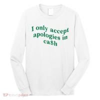 I Only Accept Apologies In Cash Long Sleeve Shirt thumb 0