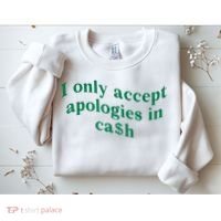 I Only Accept Apologies In Cash Sweatshirt thumb 2