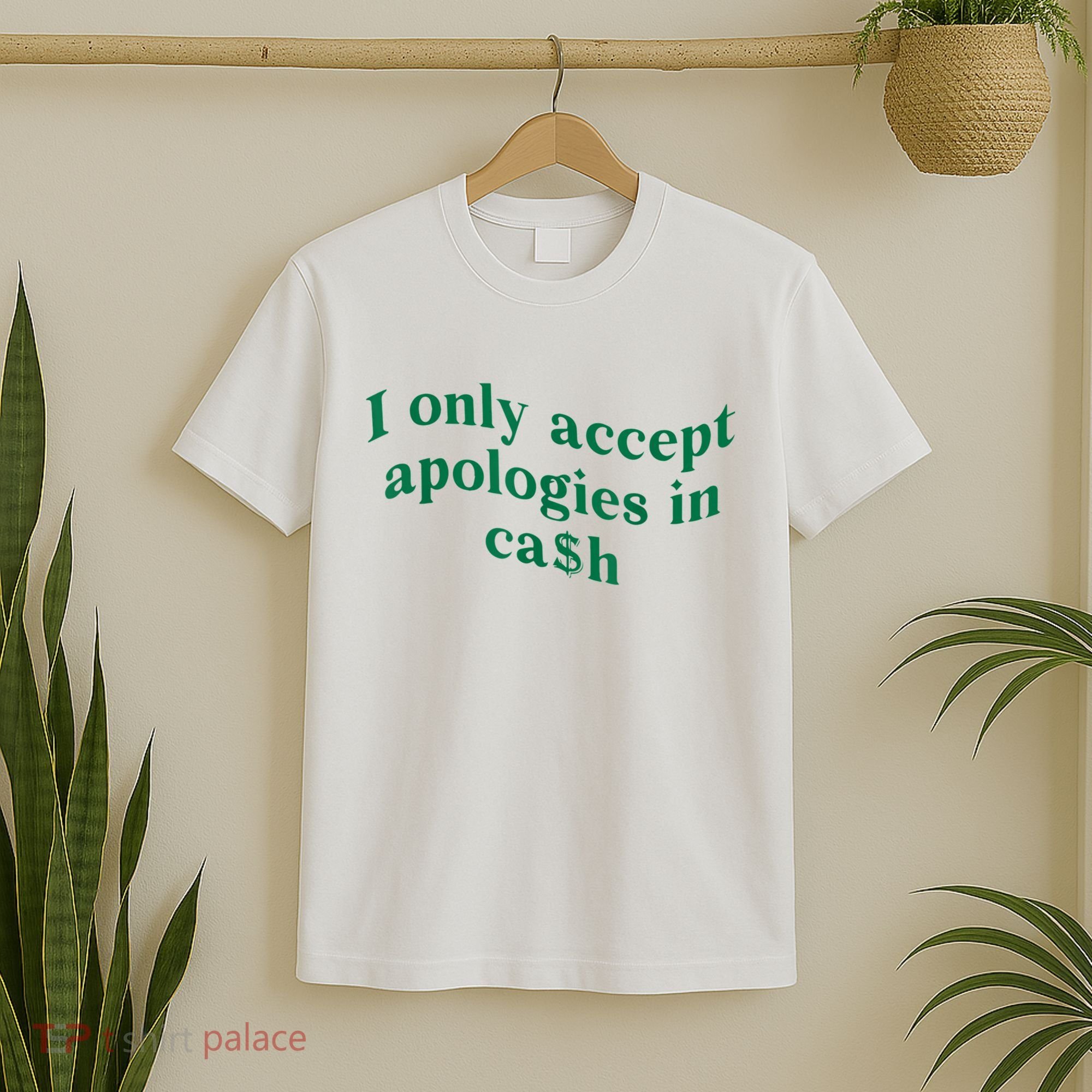 I Only Accept Apologies In Cash T-Shirt