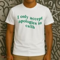 I Only Accept Apologies In Cash T-Shirt thumb 3