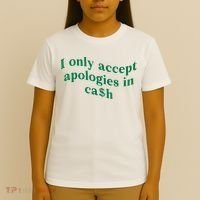 I Only Accept Apologies In Cash T-Shirt thumb 4