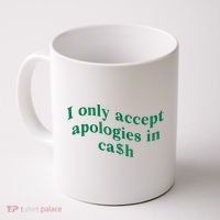 I Only Accept Apologies In Cash Coffee Mug thumb 0