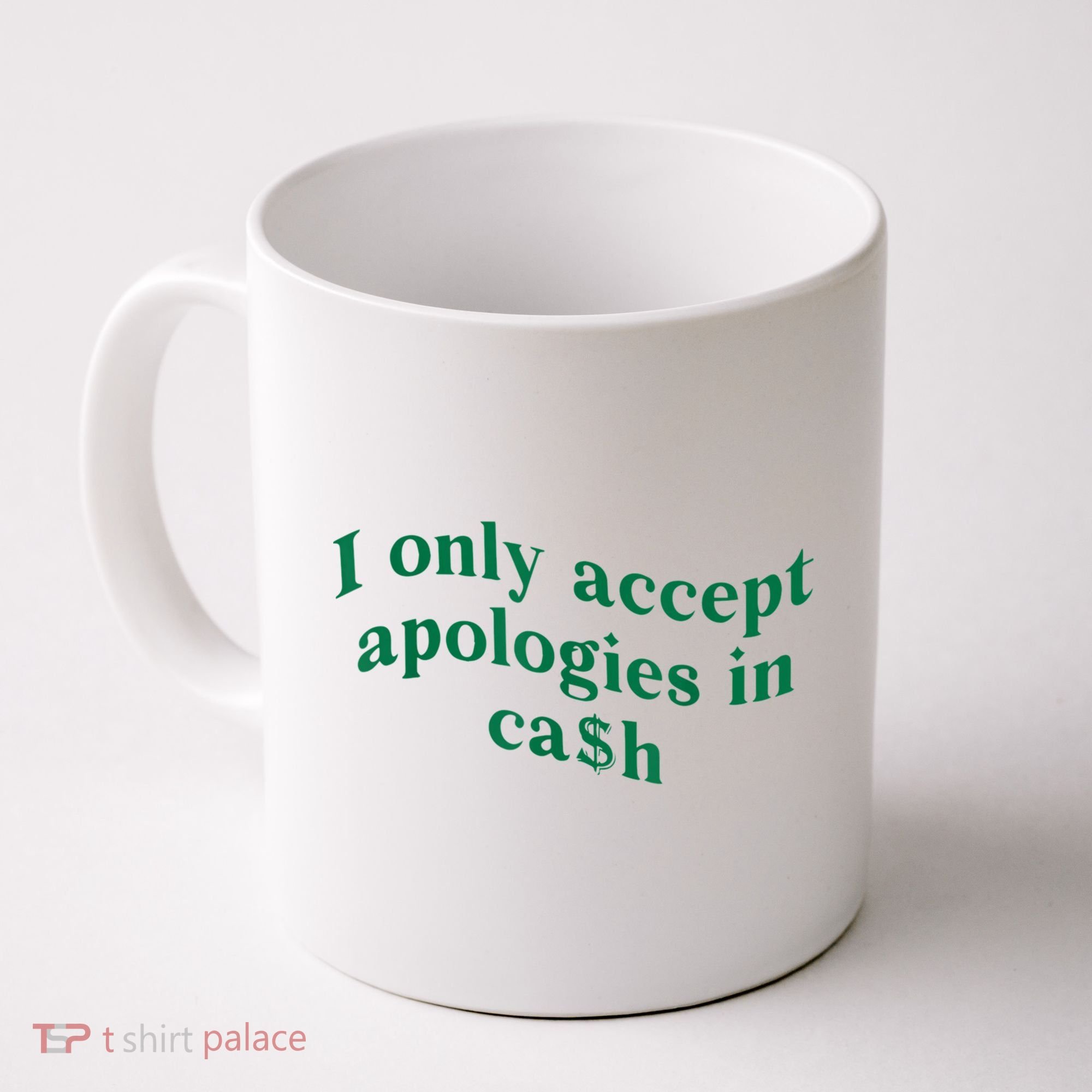 I Only Accept Apologies In Cash Coffee Mug