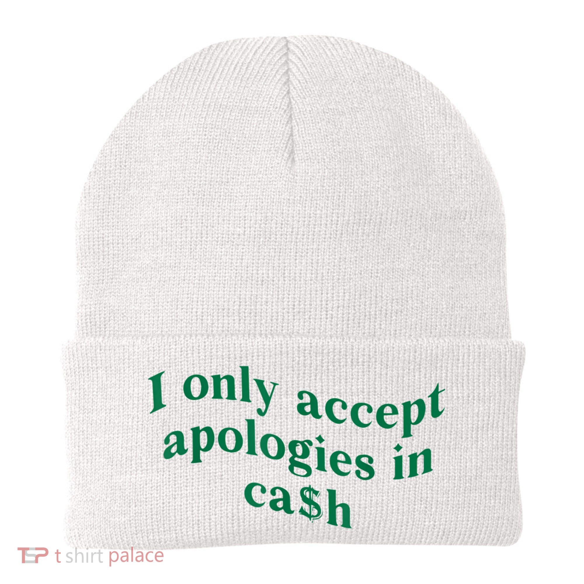 I Only Accept Apologies In Cash Beanie