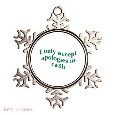 I Only Accept Apologies In Cash Ornament