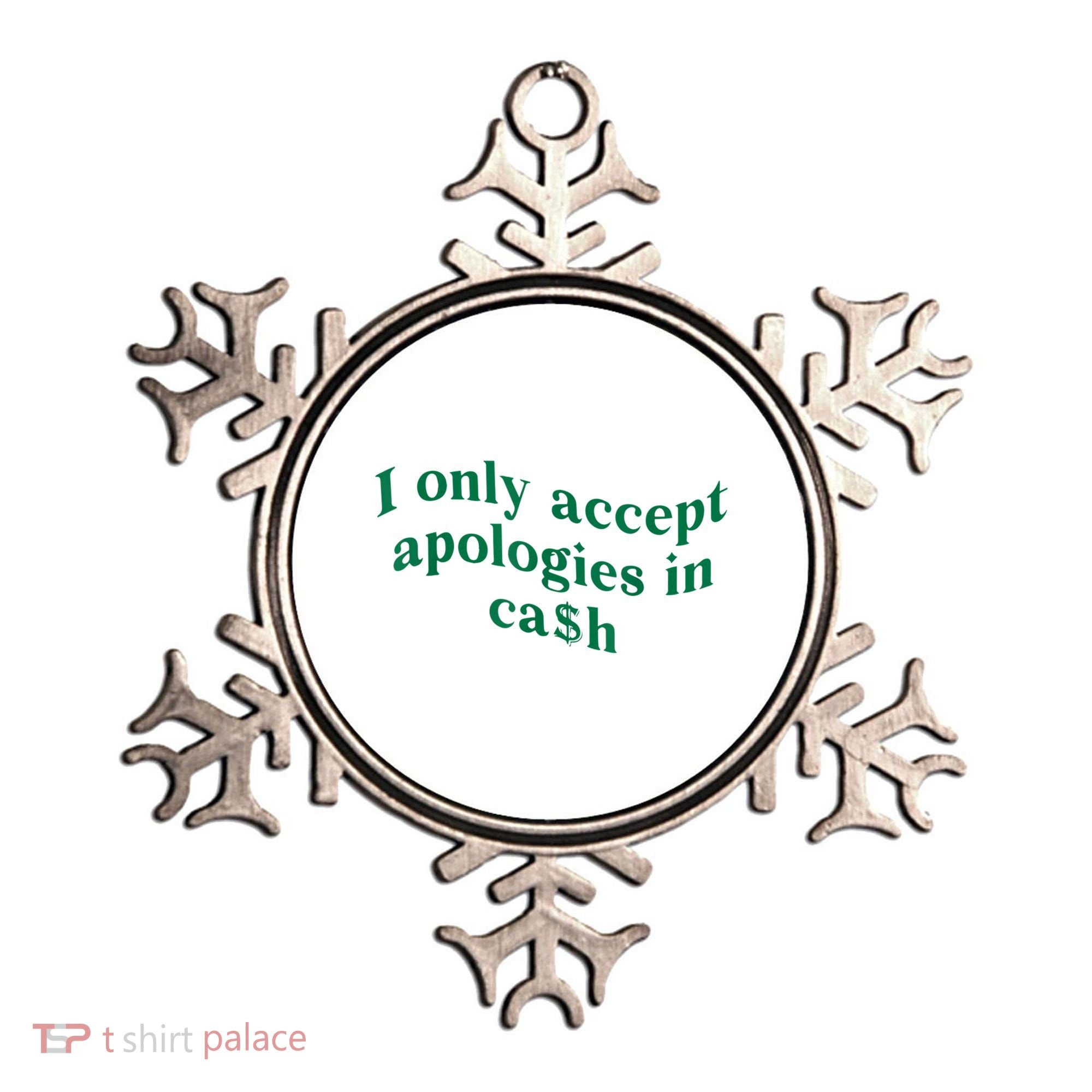I Only Accept Apologies In Cash Ornament