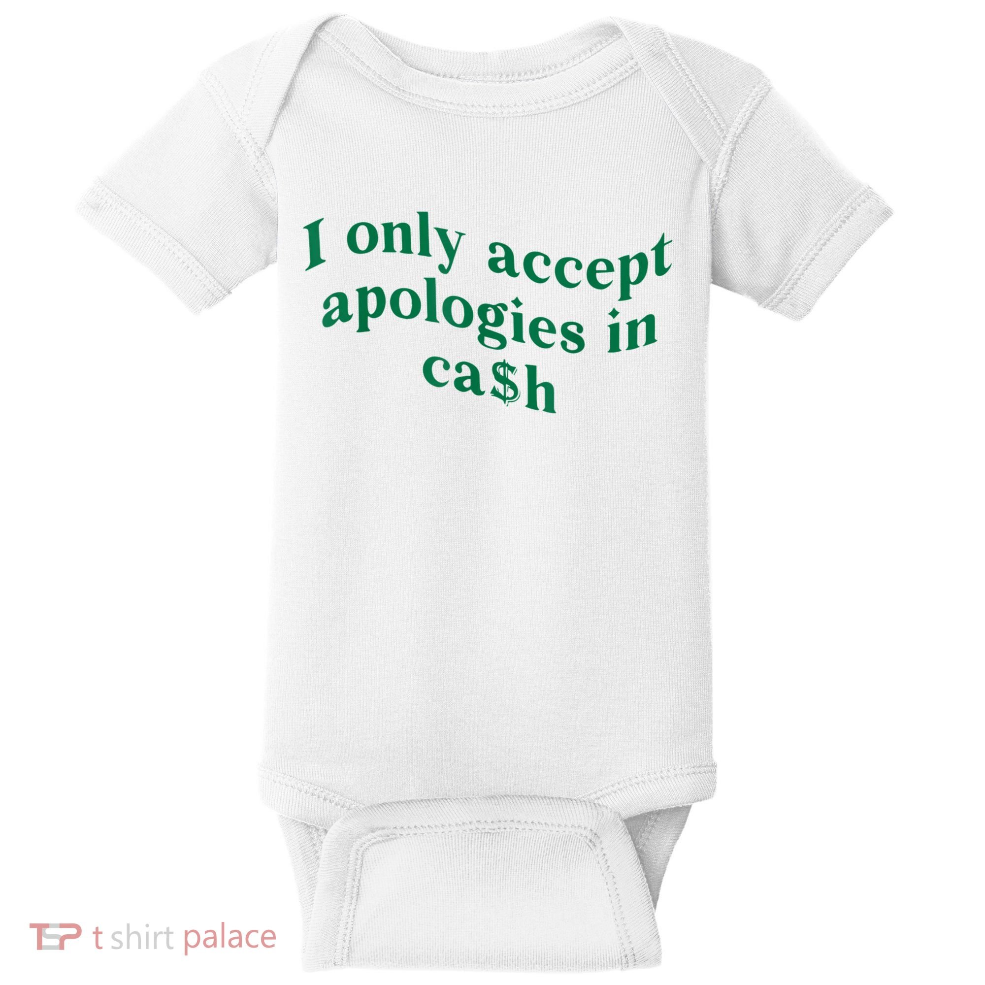 I Only Accept Apologies In Cash Baby Bodysuit