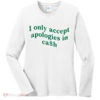 I Only Accept Apologies In Cash Women's Long Sleeve Shirt thumb 0