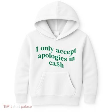 I Only Accept Apologies In Cash Kids Hoodie