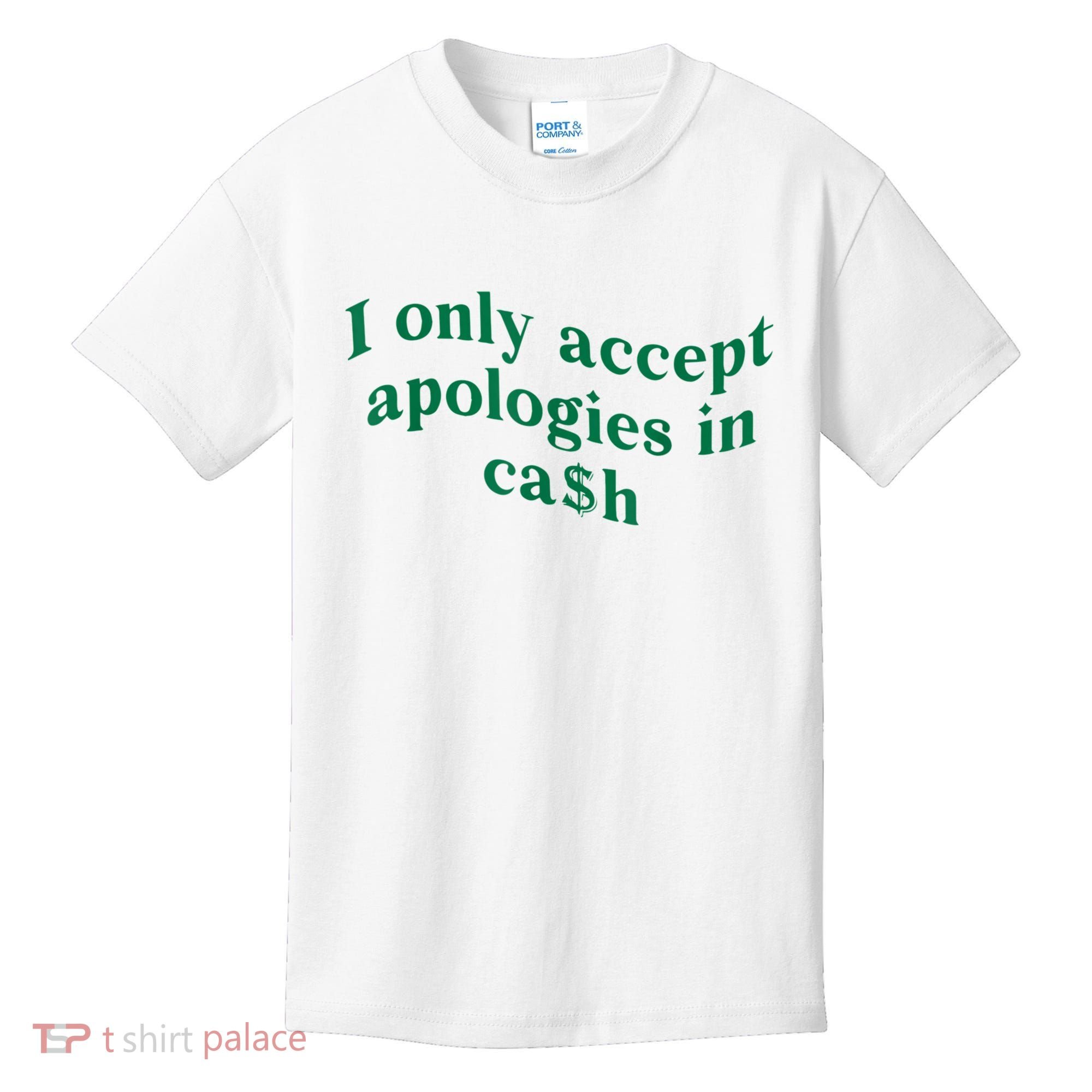 I Only Accept Apologies In Cash Kids T-Shirt