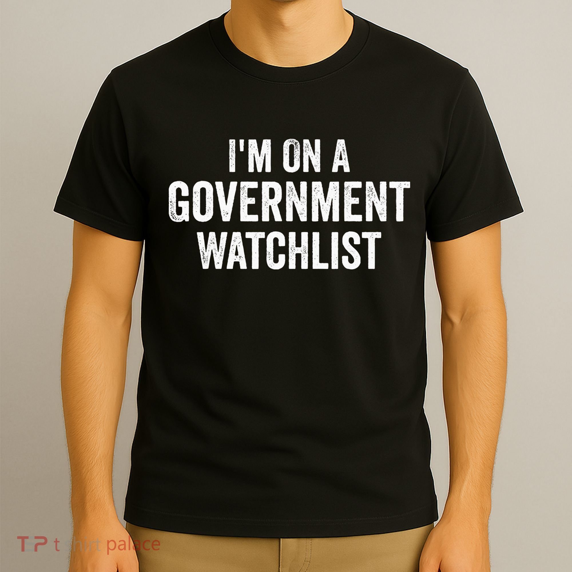 I'm On A Government Watchlist T-Shirt