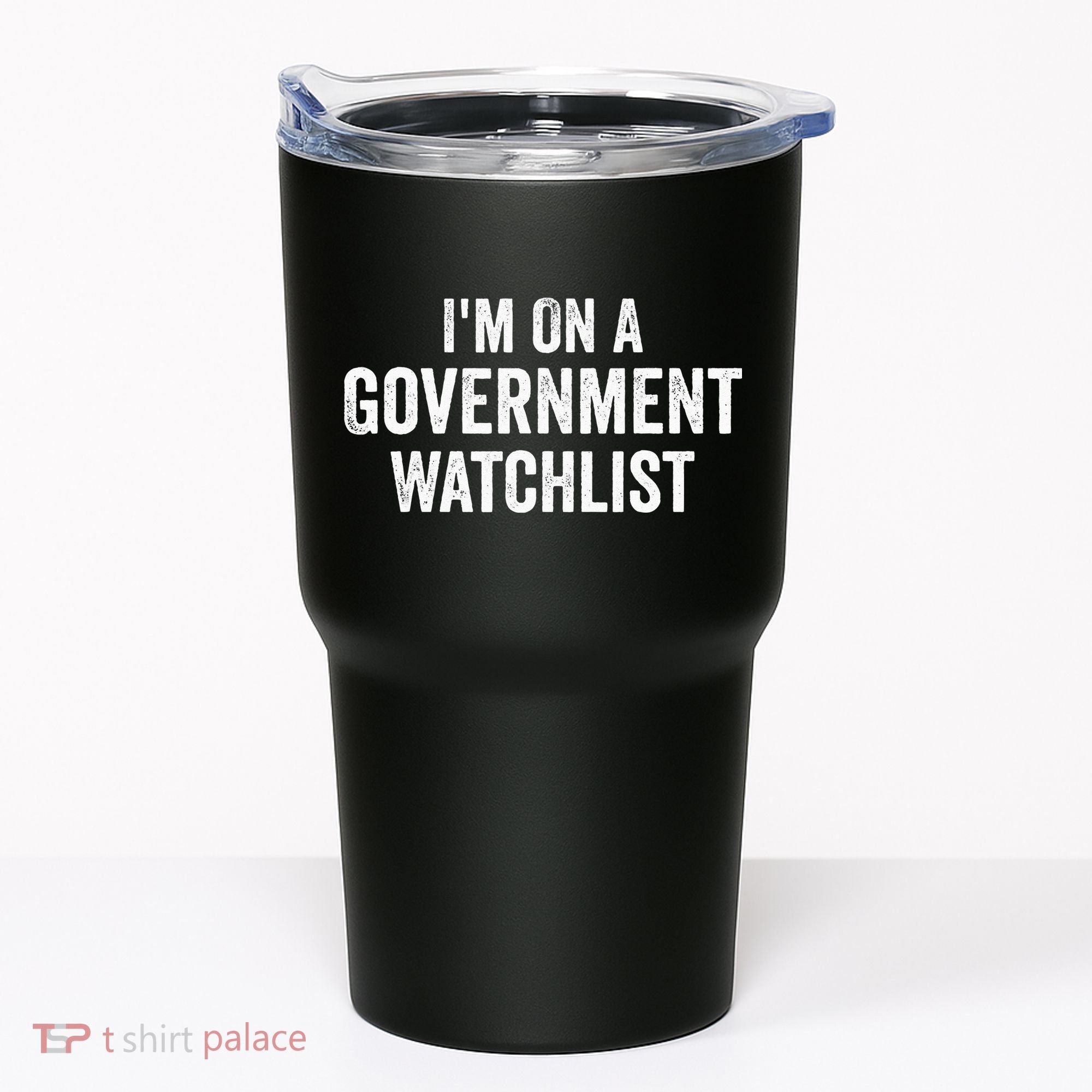 I'm On A Government Watchlist Tumbler