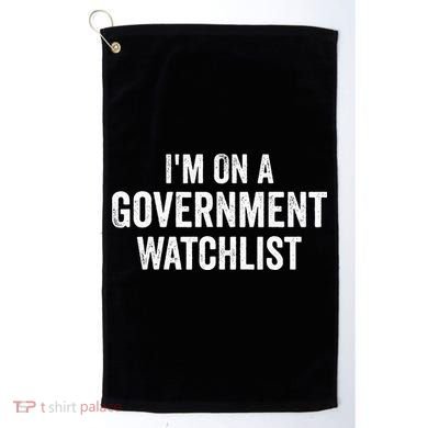 I'm On A Government Watchlist Golf Towel