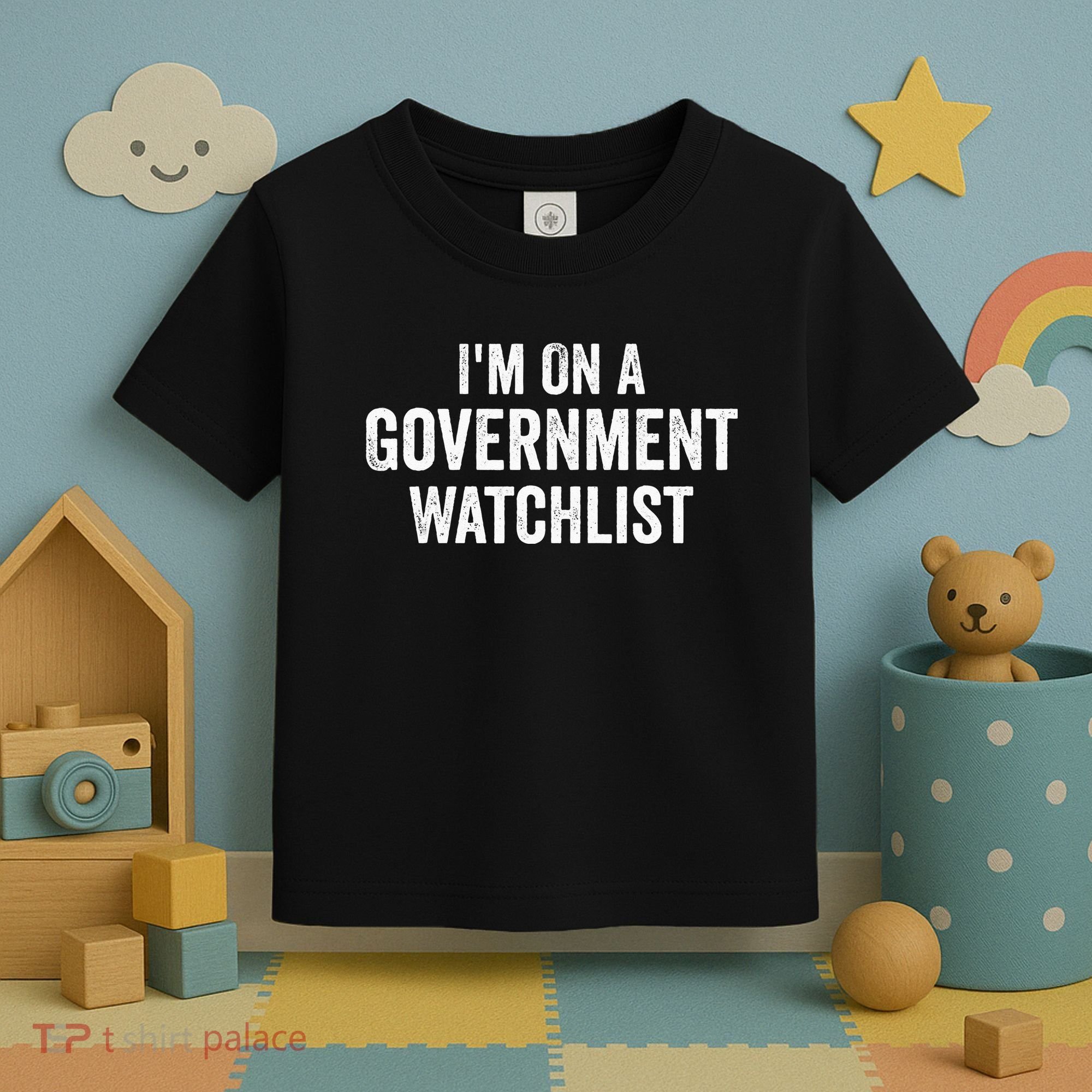 I'm On A Government Watchlist Toddler T-Shirt
