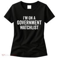 I'm On A Government Watchlist Women's T-Shirt thumb 0
