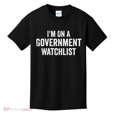 I'm On A Government Watchlist Kids T-Shirt