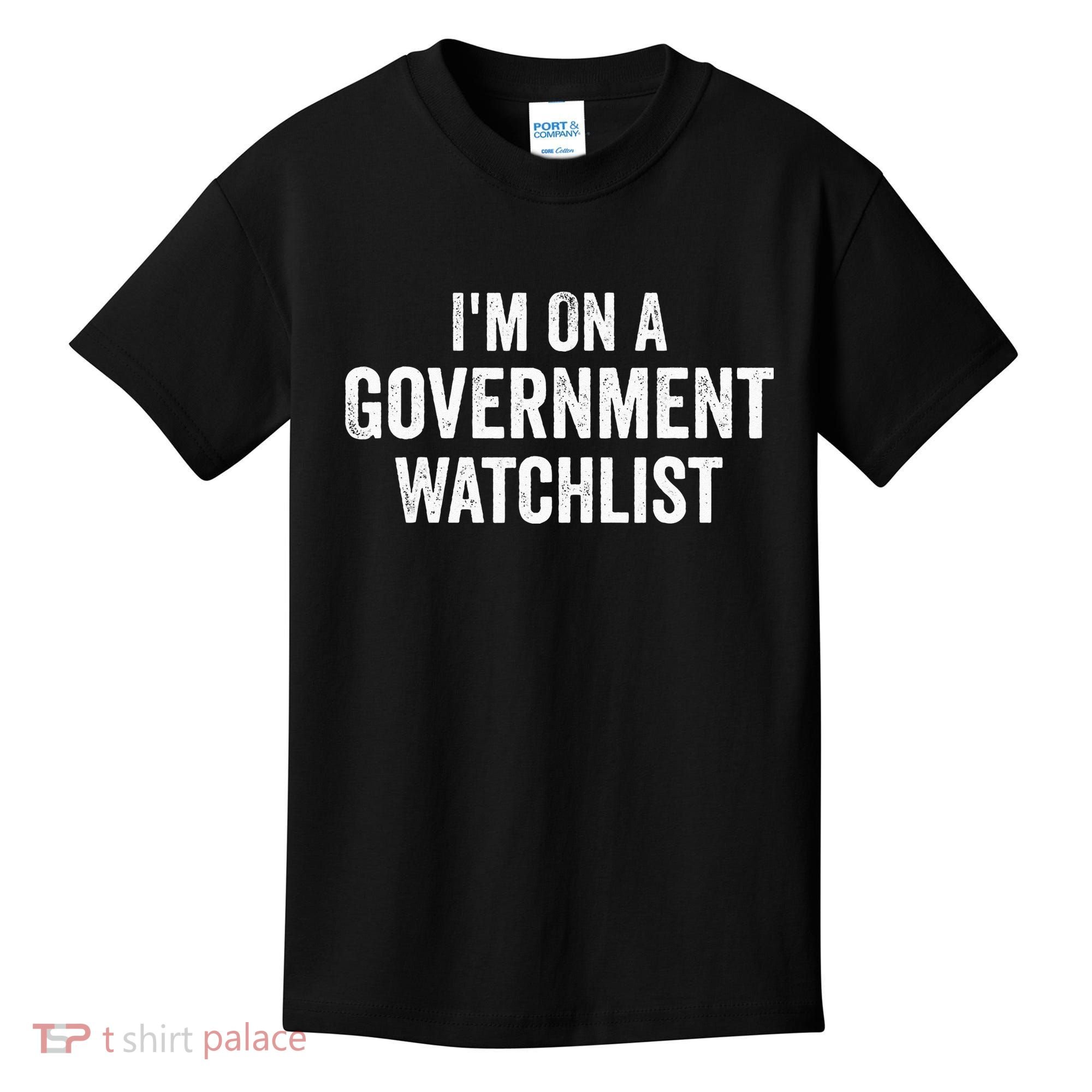 I'm On A Government Watchlist Kids T-Shirt