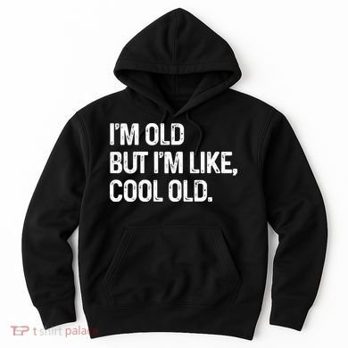 I'm Old But I'm Like Cool Old Man Hoodie