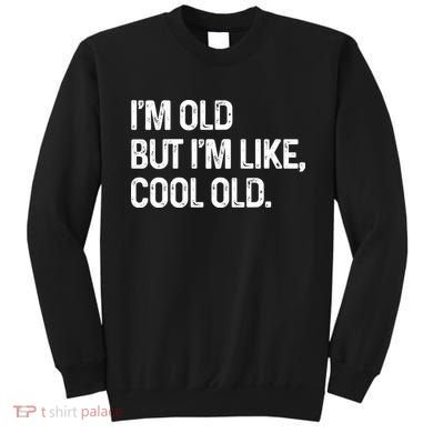 I'm Old But I'm Like Cool Old Man Sweatshirt