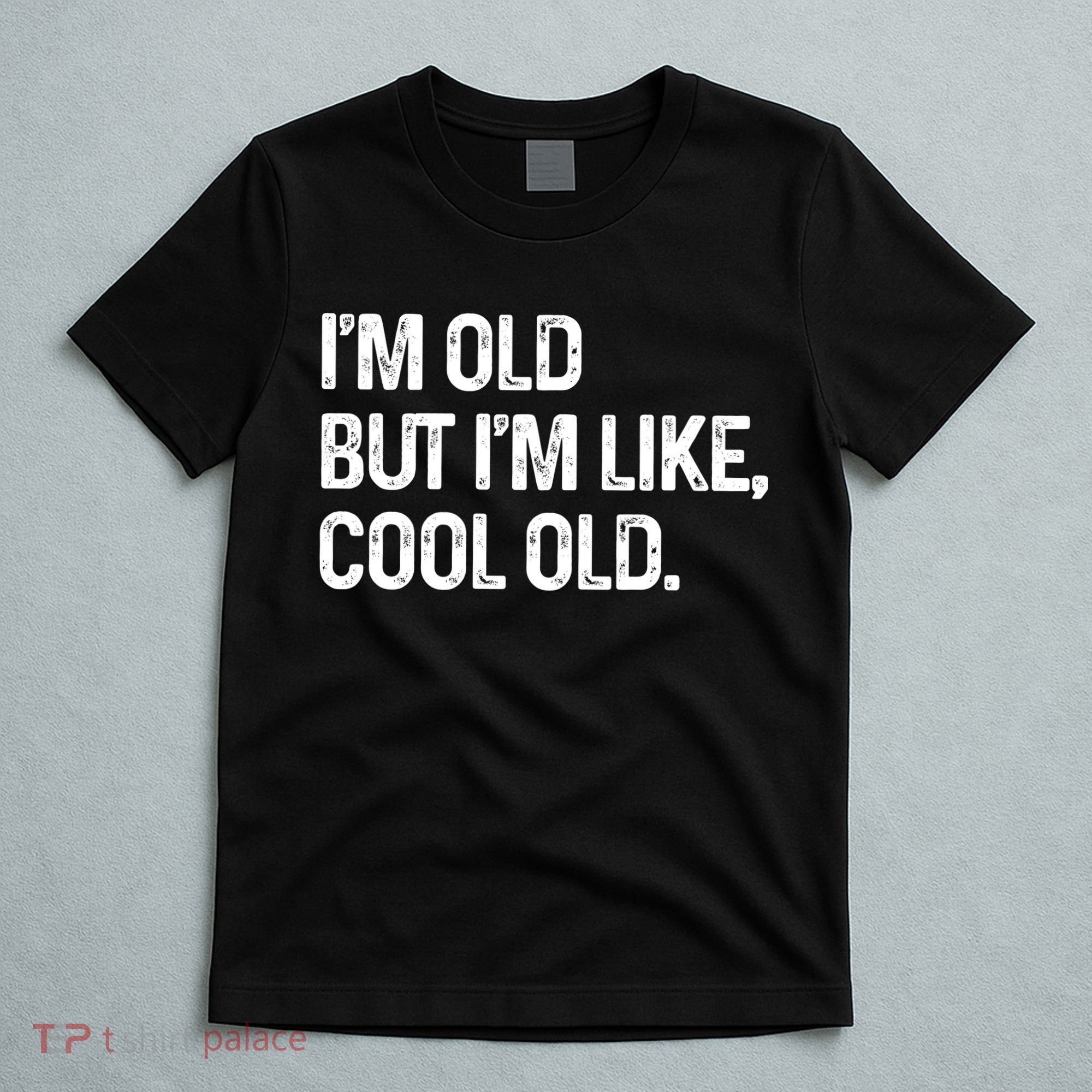 I'm Old But I'm Like Cool Old Man T-Shirt