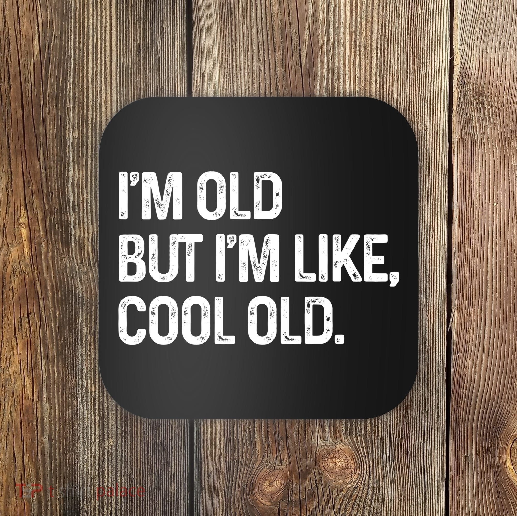 I'm Old But I'm Like Cool Old Man Coaster