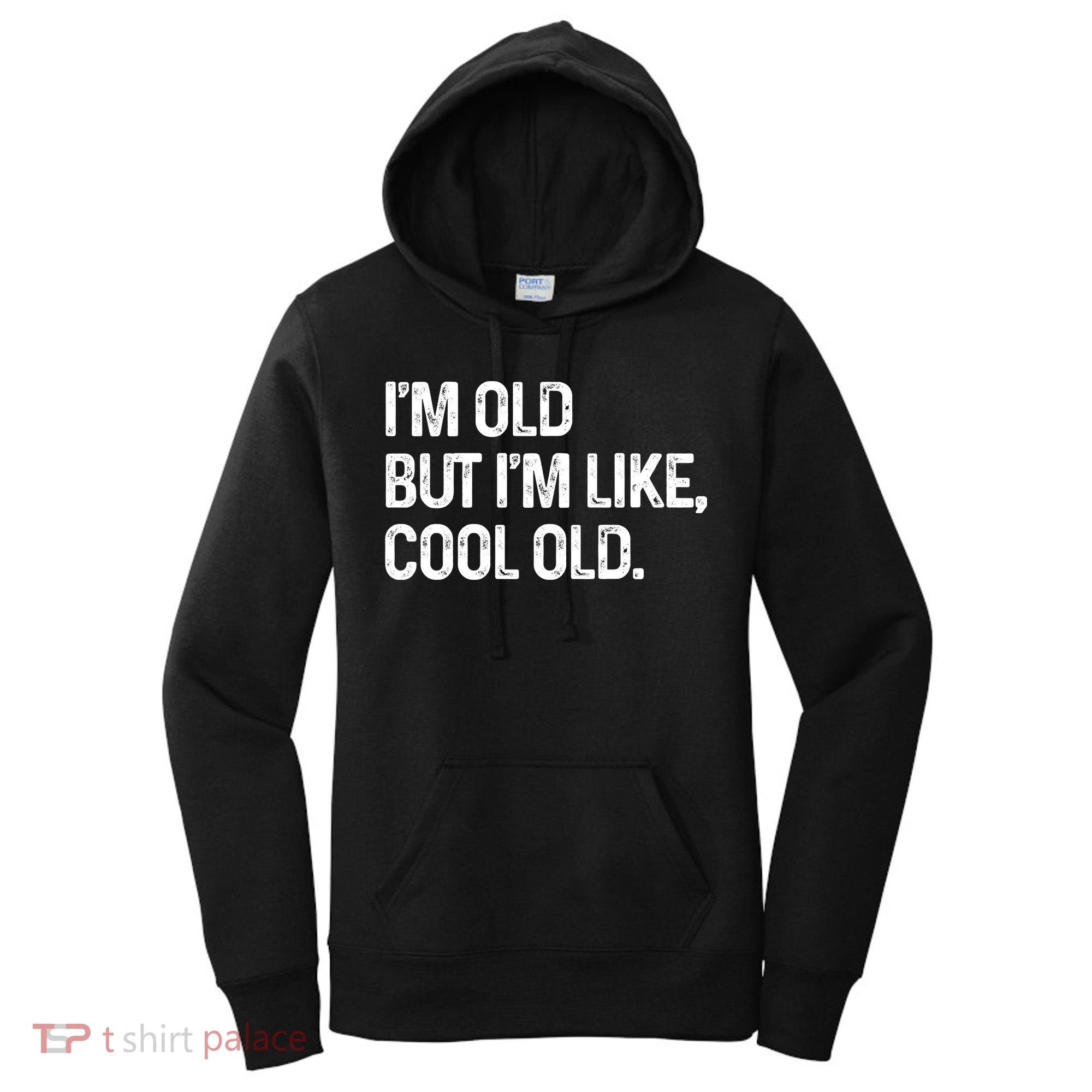 I'm Old But I'm Like Cool Old Man Women's Hoodie