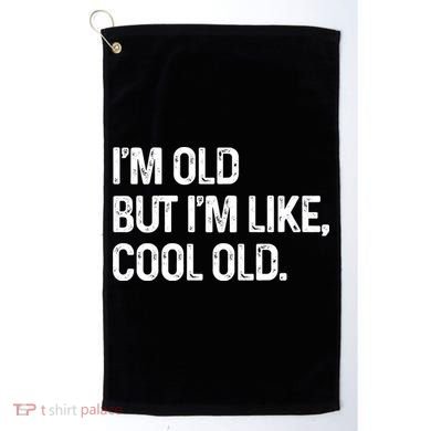 I'm Old But I'm Like Cool Old Man Golf Towel