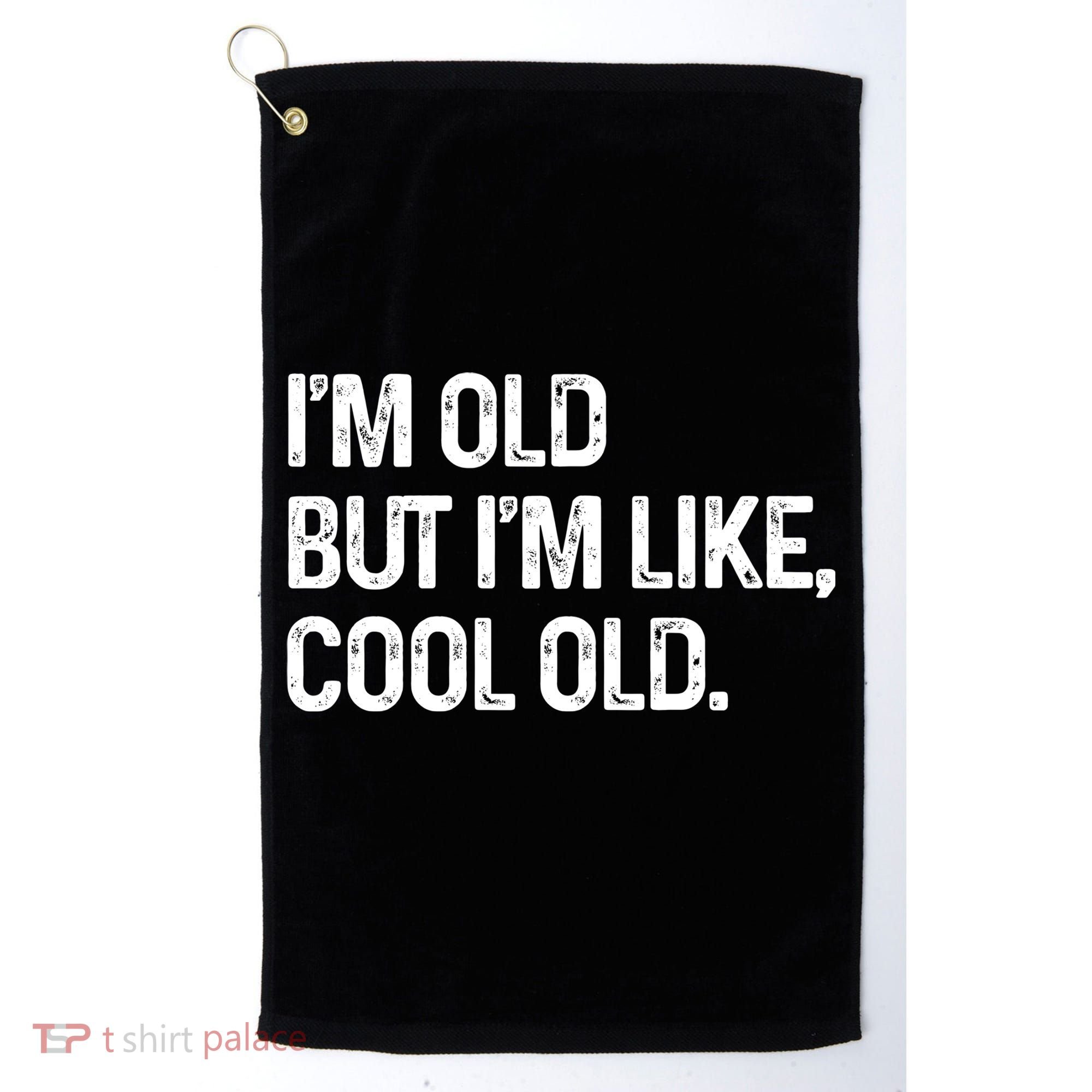 I'm Old But I'm Like Cool Old Man Golf Towel