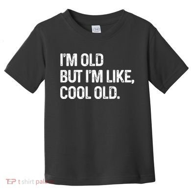 I'm Old But I'm Like Cool Old Man Toddler T-Shirt