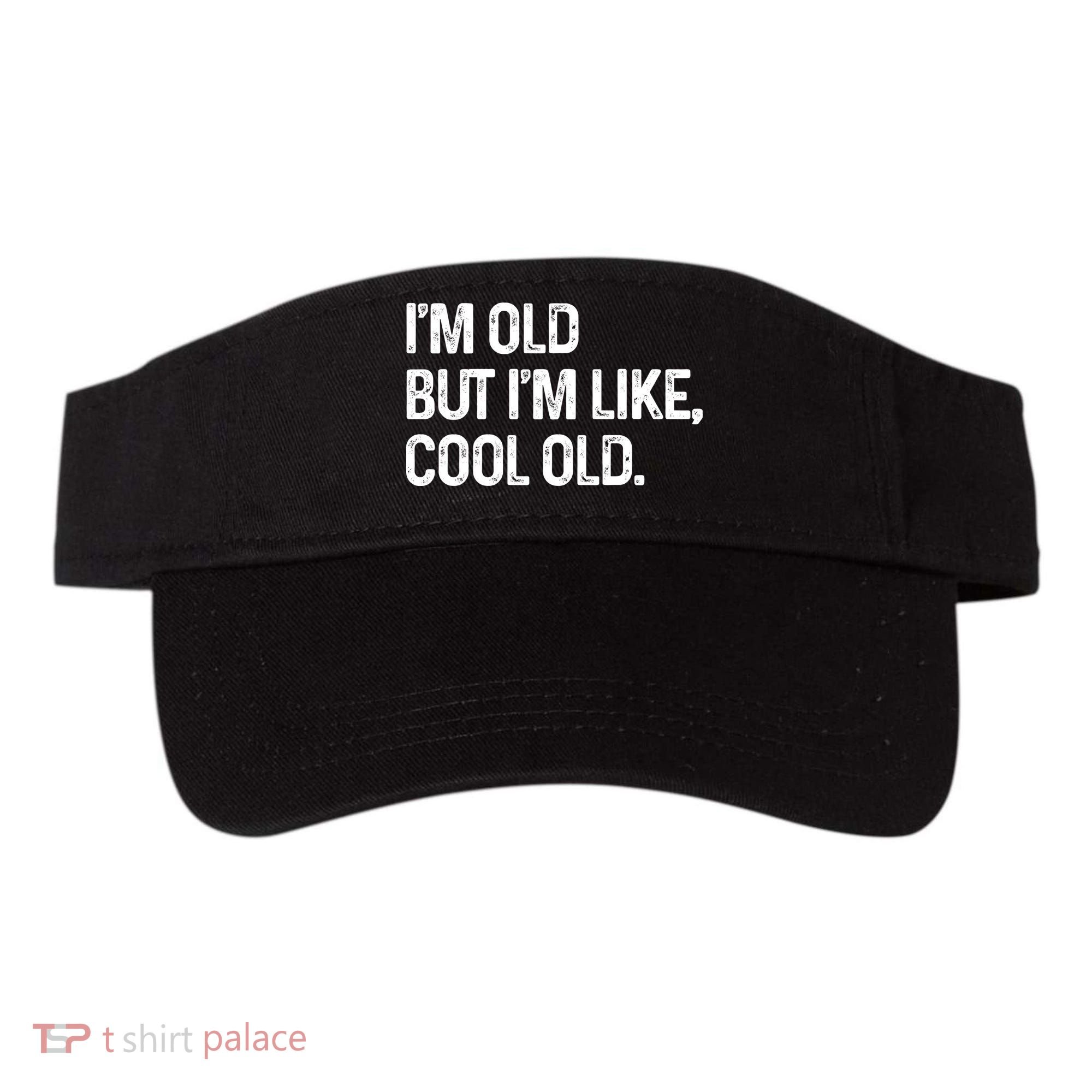 I'm Old But I'm Like Cool Old Man Visor