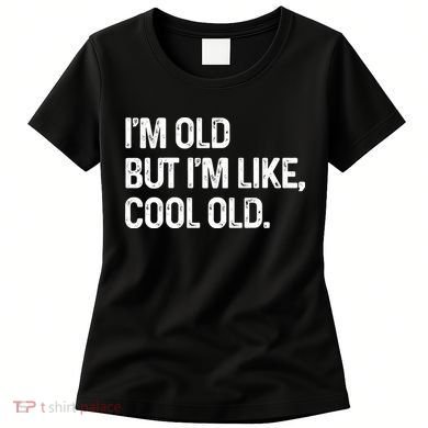 I'm Old But I'm Like Cool Old Man Women's T-Shirt