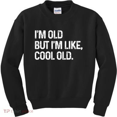 I'm Old But I'm Like Cool Old Man Kids Sweatshirt