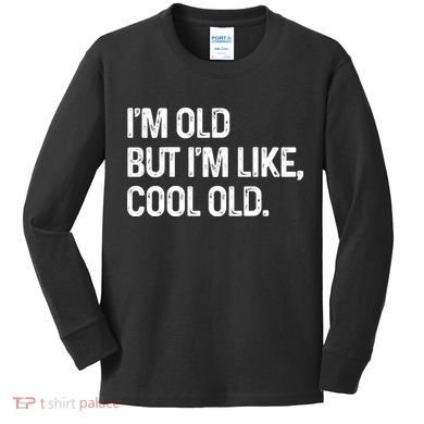 I'm Old But I'm Like Cool Old Man Kids Long Sleeve Shirt