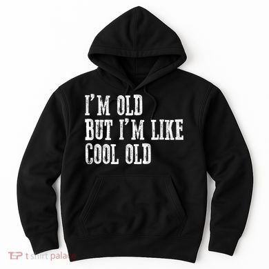 IM Old But IM Like Cool Old Funny Saying Hoodie