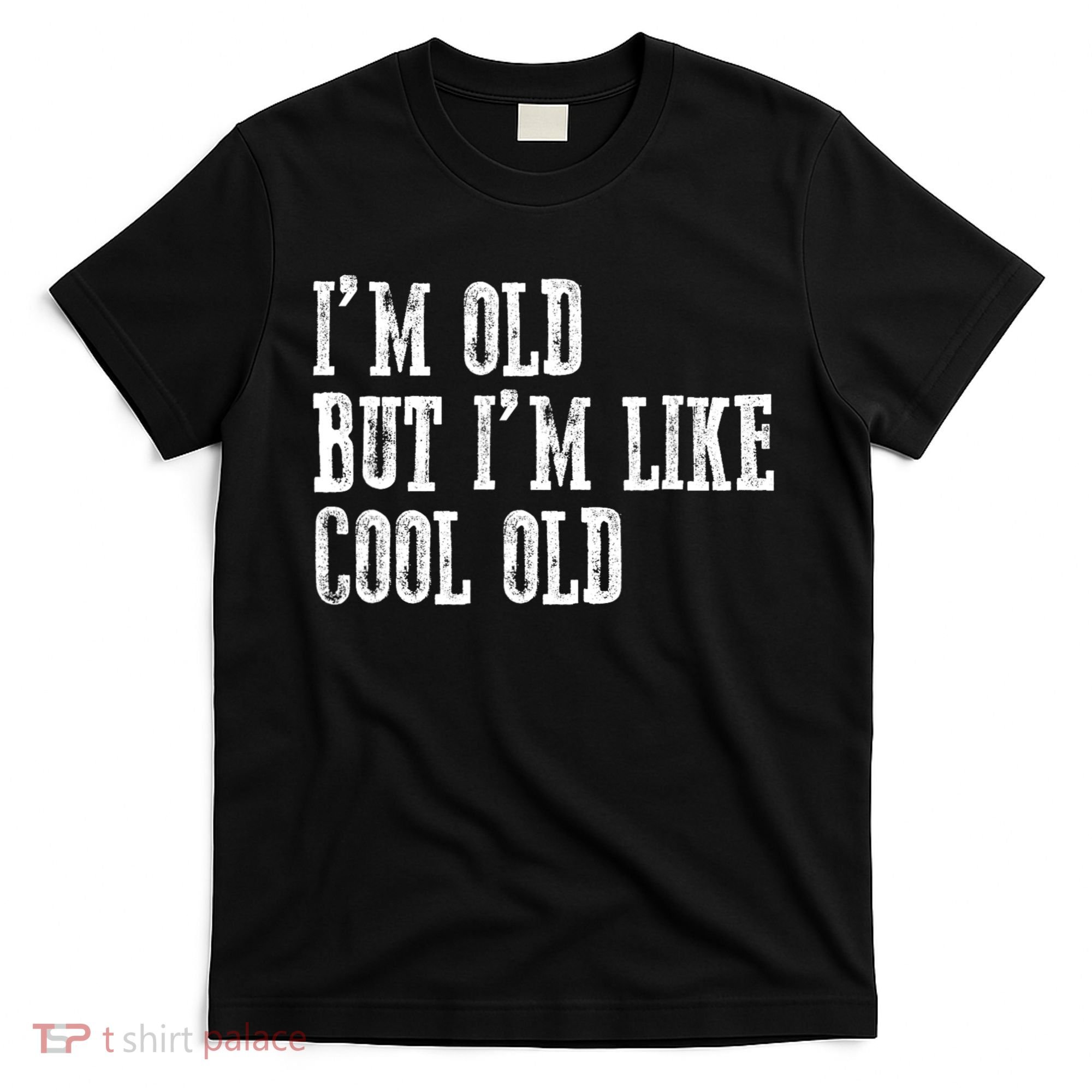 IM Old But IM Like Cool Old Funny Saying T-Shirt