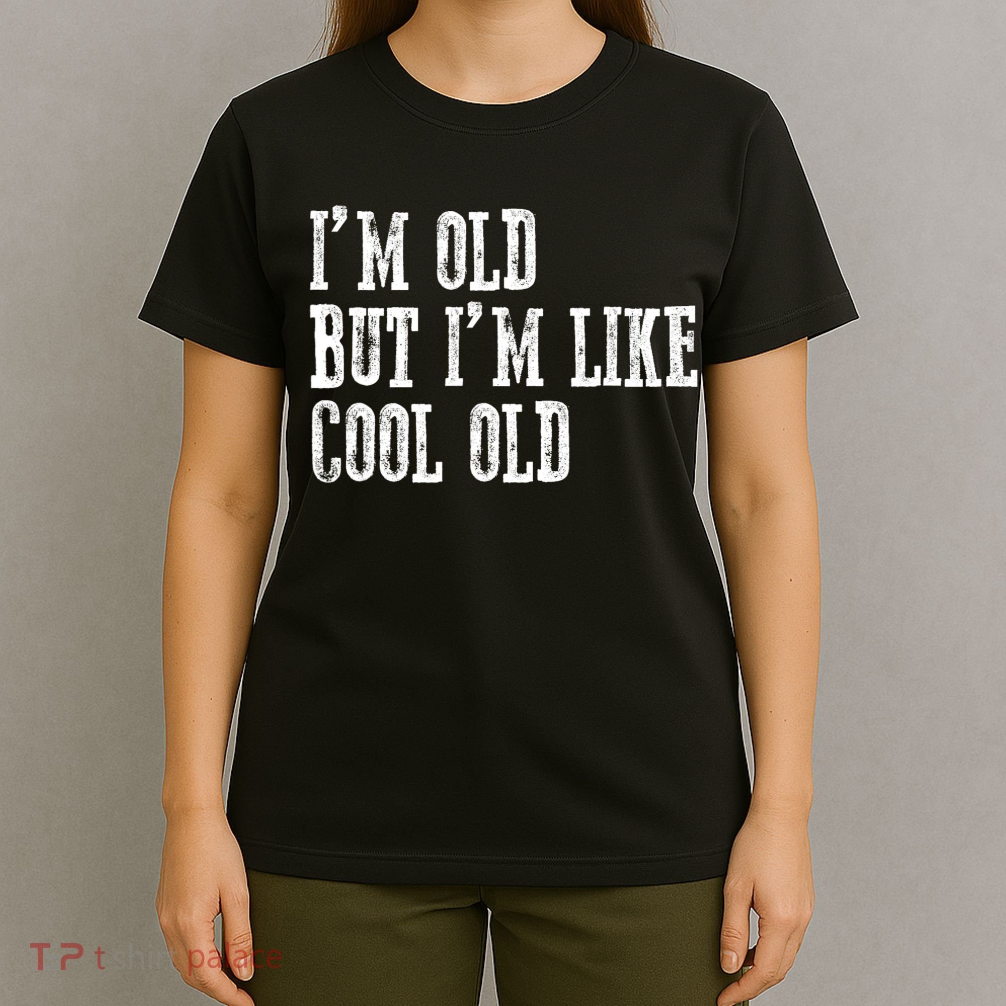 IM Old But IM Like Cool Old Funny Saying T-Shirt
