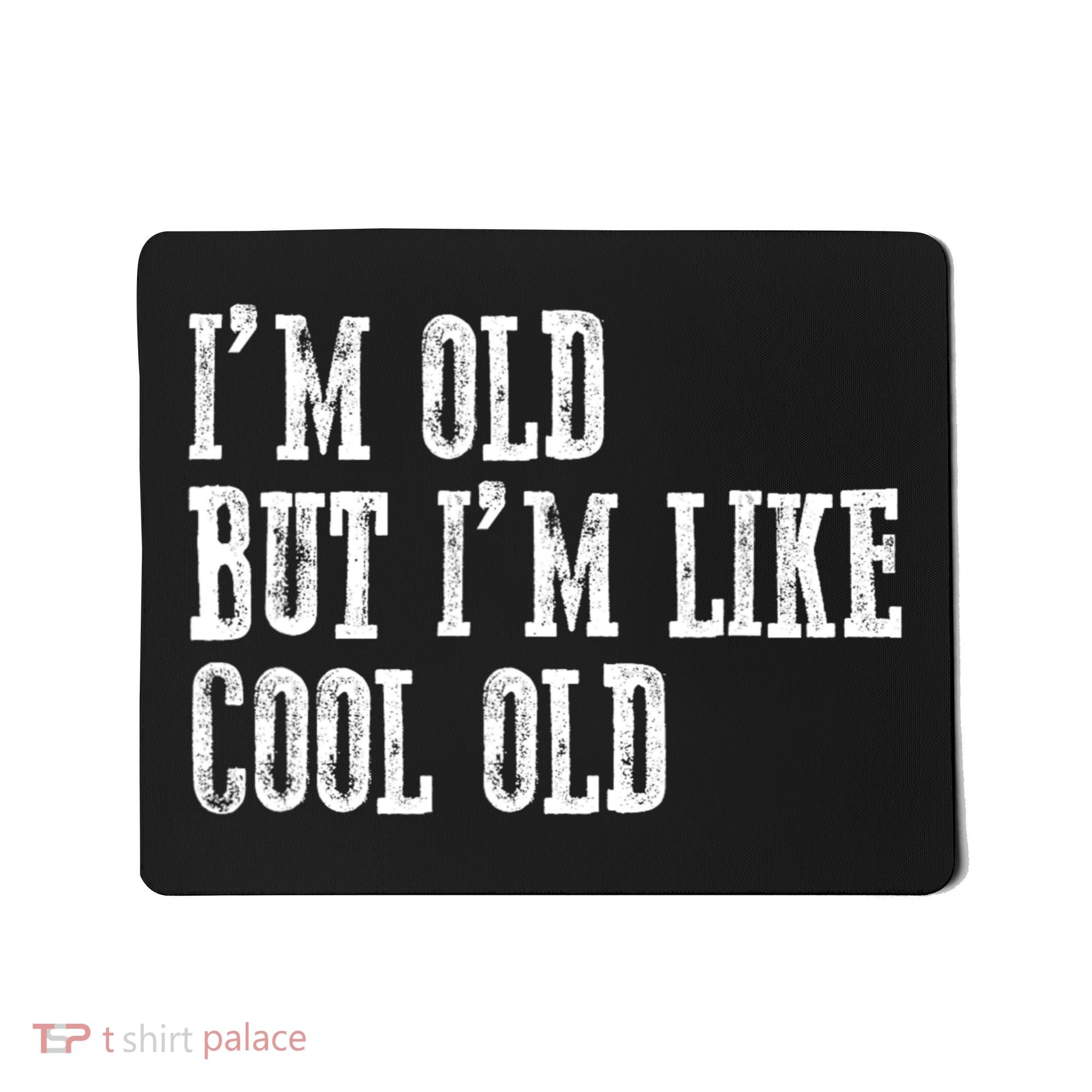 IM Old But IM Like Cool Old Funny Saying Mousepad