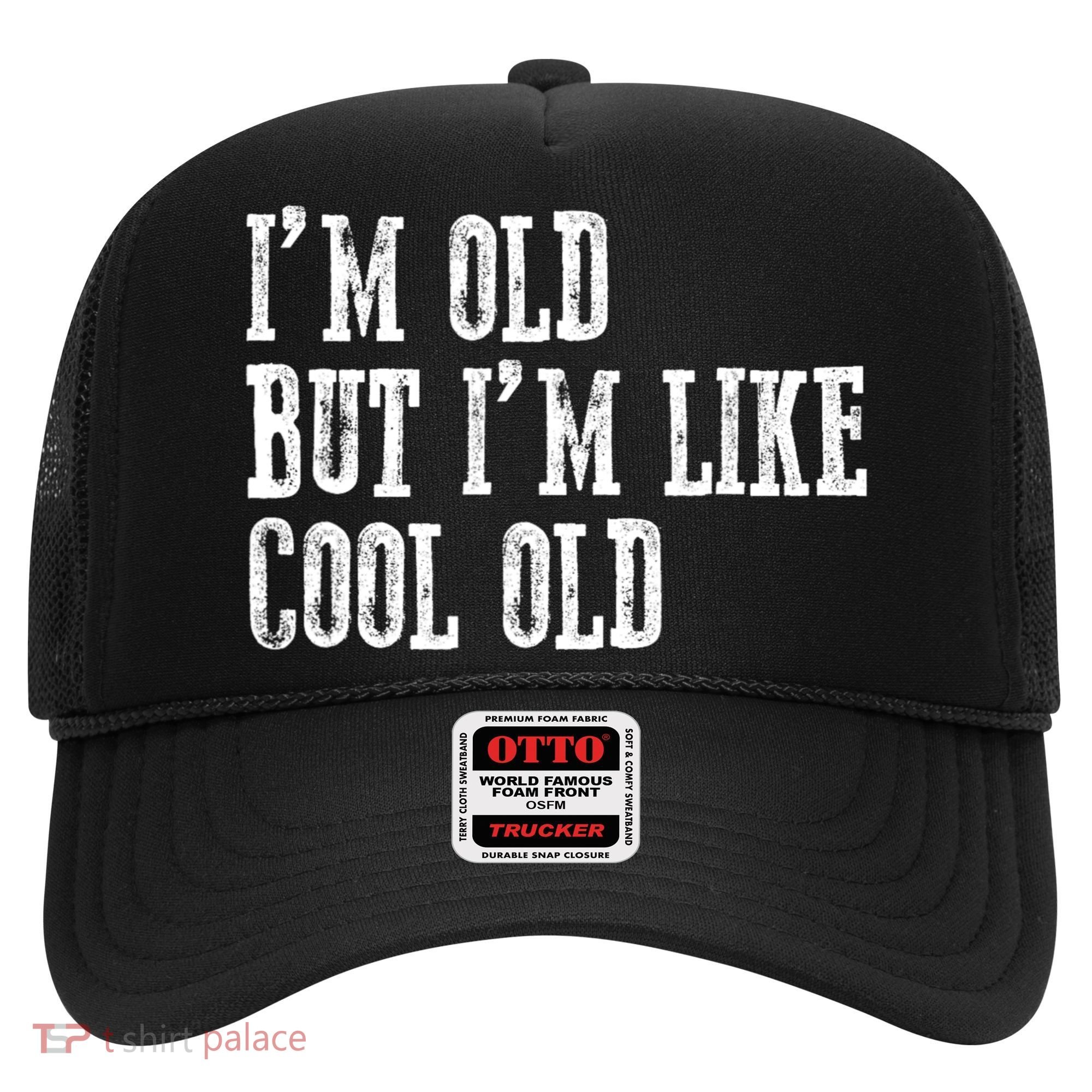 IM Old But IM Like Cool Old Funny Saying Hat