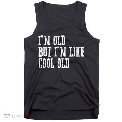 IM Old But IM Like Cool Old Funny Saying Tank Top