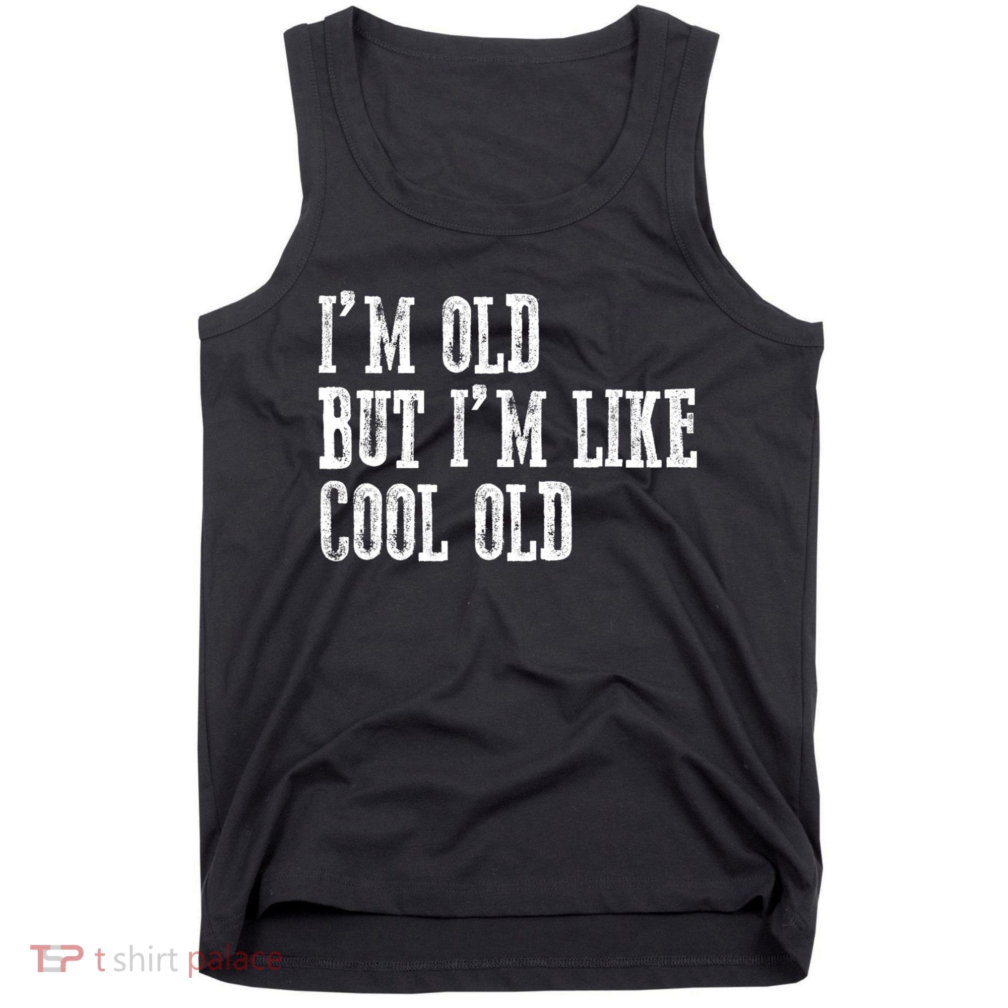 IM Old But IM Like Cool Old Funny Saying Tank Top