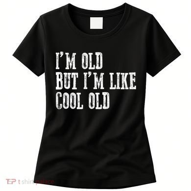 IM Old But IM Like Cool Old Funny Saying Women's T-Shirt