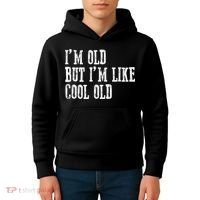 IM Old But IM Like Cool Old Funny Saying Kids Hoodie thumb 4