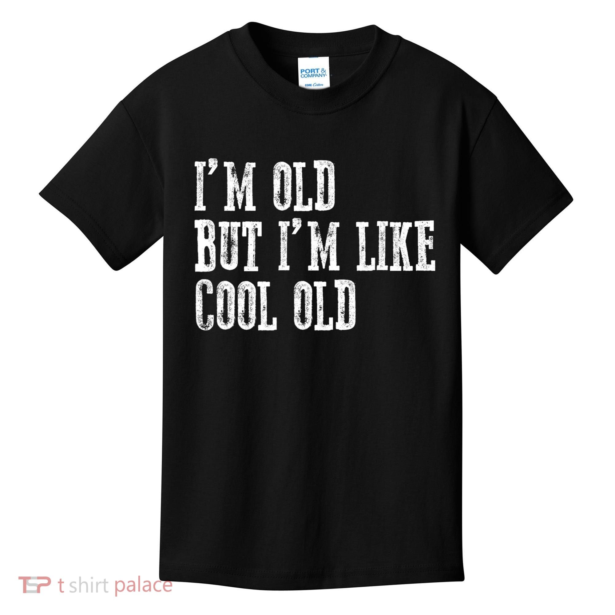 IM Old But IM Like Cool Old Funny Saying Kids T-Shirt