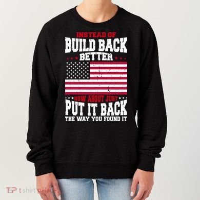 Instead Of Build Back Better How About Just Put It Back USA Women's Sweatshirt