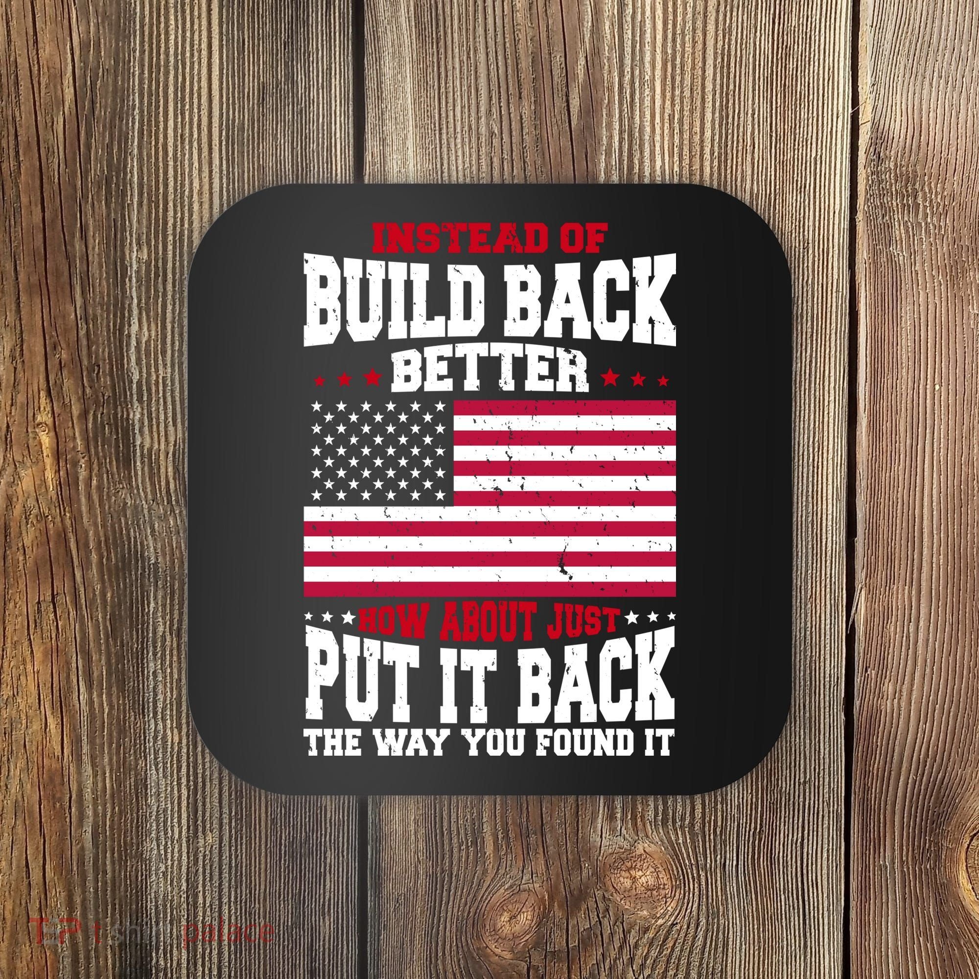 Instead Of Build Back Better How About Just Put It Back USA Coaster