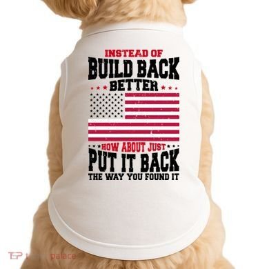 Instead Of Build Back Better How About Just Put It Back USA Doggie Tank
