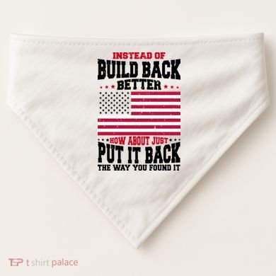 Instead Of Build Back Better How About Just Put It Back USA USA-Made Doggie Bandana