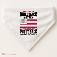 Instead Of Build Back Better How About Just Put It Back USA USA-Made Doggie Bandana thumb 0