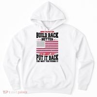 Instead Of Build Back Better How About Just Put It Back USA Hoodie thumb 0