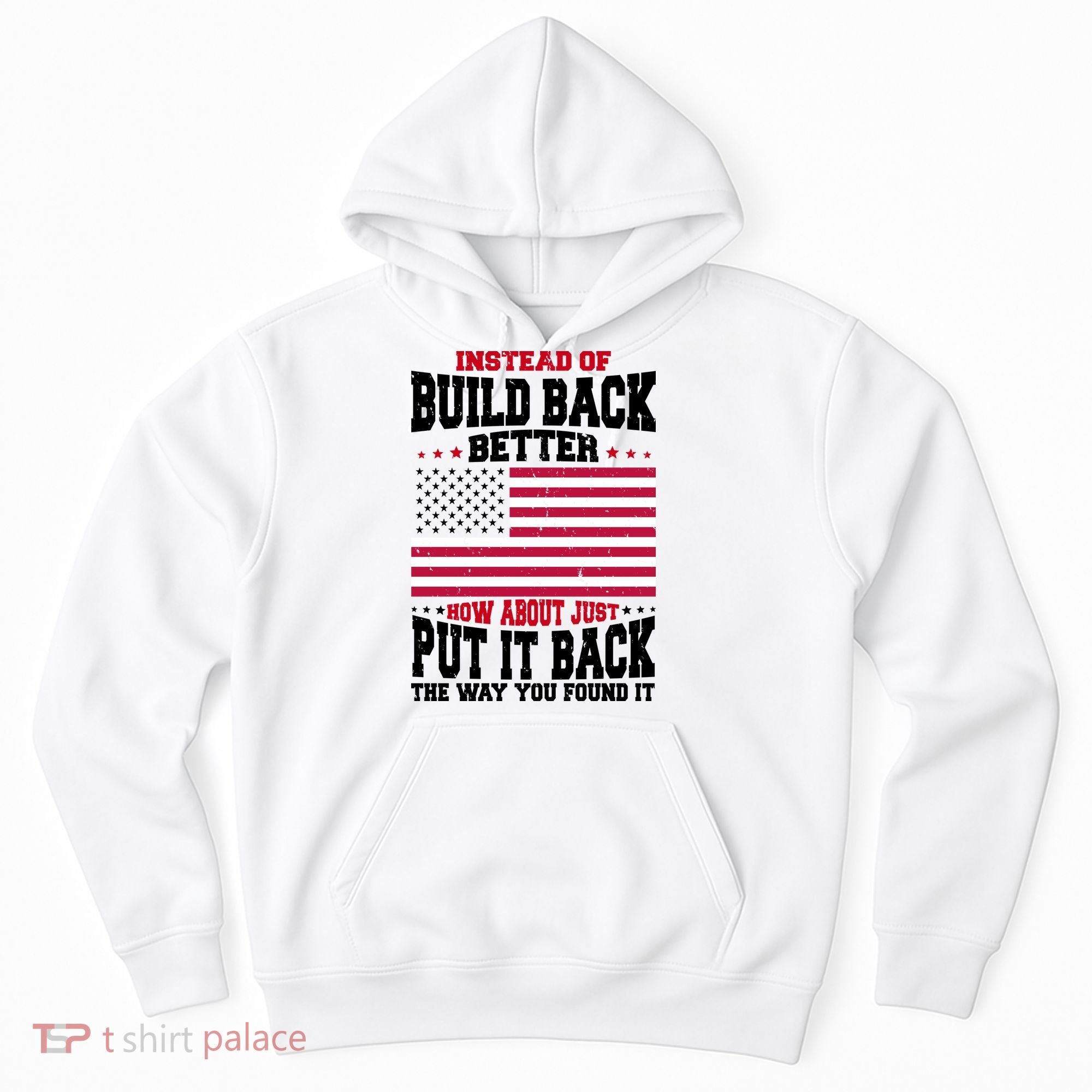 Instead Of Build Back Better How About Just Put It Back USA Hoodie